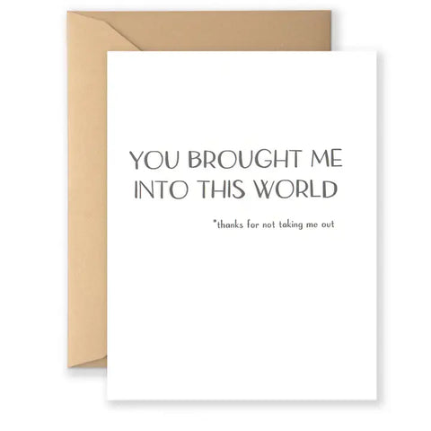 You Brought Me Into This World Greeting Card