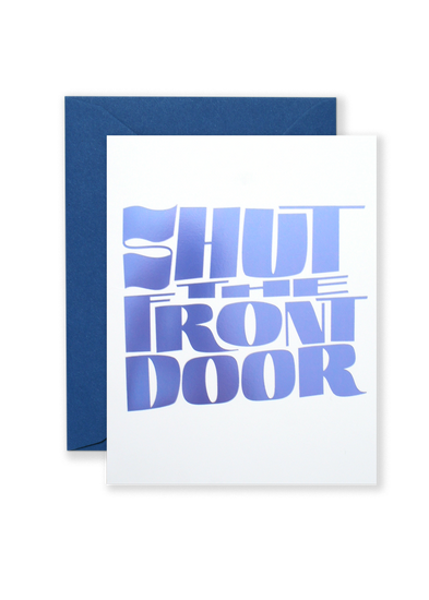 Shut The Front Door—Greeting Card - 318 Art Co.