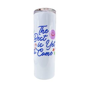 "The Best is Yet to Come" 20oz Insulated Tumbler