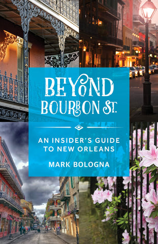 Beyond Bourbon St.: An Insider's Guide to New Orleans