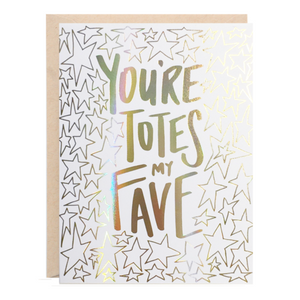 "You're Totes My Fave" Greeting Card - 318 Art and Garden