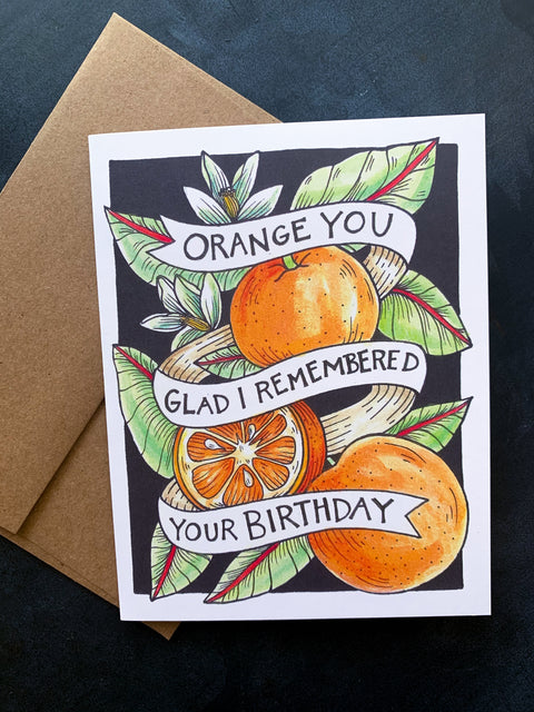 Orange You Glad I Remembered Your Birthday Card - 318 Art Co.
